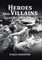 Heroes and Villains