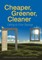 Cheaper, Greener, Cleaner