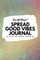 Do Not Read! Spread Good Vibes Journal
