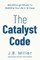 The Catalyst Code