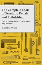 The Complete Book of Furniture Repair and Refinishing - Easy to Follow Guide With Step-By-Step Methods The Complete Book of Furniture Repair and Refinishing - Easy to Follow Guide With Step-By-Step Methods