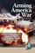 Arming America at War a Model for Rapid Defense Acquisition in Time of War (Hc)
