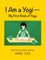 I Am a Yogi-My First Book of Yoga