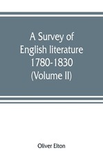 A survey of English literature, 1780-1830 (Volume II) A survey of English literature, 1780-1830 (Volume II)