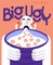 Big Ugly