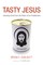 Tasty Jesus
