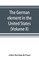 The German element in the United States with special reference to its political, moral, social, and educational influence (Volume II)
