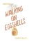 Walking on Eggshells