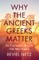 Why the Ancient Greeks Matter