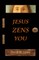 Jesus Zens You