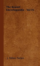 The Kennel Encyclopaedia - Vol IV. The Kennel Encyclopaedia - Vol IV.