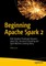 Beginning Apache Spark 2
