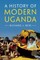A History of Modern Uganda
