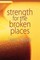 Strength for the Broken Places
