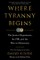 Where Tyranny Begins
