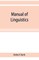 Manual of linguistics. A concise account of general and English phonology, with supplementary chapters on kindred topics
