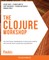 The Clojure Workshop