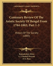 Centenary Review Of The Asiatic Society Of Bengal From 1784-1883, Part 1-3