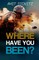 Where Have You Been?