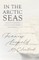 In the Arctic Seas - A Narrative of the Discovery of the Fate of Sir John Franklin and his Companions