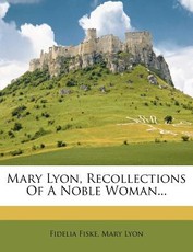 Mary Lyon, Recollections of a Noble Woman...