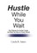 Hustle While You Wait