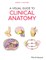 A Visual Guide to Clinical Anatomy