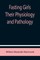 Fasting Girls Their Physiology and Pathology