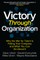 Victory Through Organization: Why the War for Talent Is Failing Your Company and What You Can Do about It