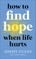 How to Find Hope When Life Hurts
