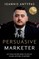 The Persuasive Marketer