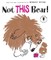 Not This Bear!