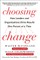 Choosing Change: How Leaders and Organizations Drive Results One Person at a Time
