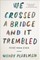 We Crossed a Bridge and It Trembled