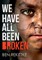 We Have All Been Broken