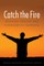 Catch the Fire
