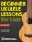 Beginner Ukulele Lessons for Kids Book with Online Video and Audio Access