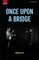 Once Upon a Bridge