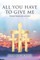 All You Have to Give Me