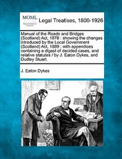 Manual of the Roads and Bridges (Scotland) ACT, 1878 Manual of the Roads and Bridges (Scotland) ACT, 1878
