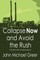 Collapse Now and Avoid the Rush