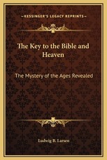 The Key to the Bible and Heaven The Key to the Bible and Heaven