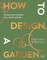 How to Design a Garden... and Then Look After It
