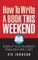 How To Write A Book This Weekend, Even If You Flunked English Like I Did