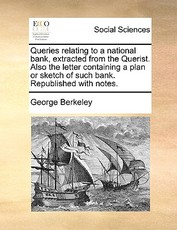 Queries Relating to a National Bank, Extracted from the Querist. Also the Letter Containing a Plan or Sketch of Such Bank. Republished with Notes. Queries Relating to a National Bank, Extracted from the Querist. Also the Letter Containing a Plan or Sketch of Such Bank. Republished with Notes.