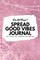 Do Not Read! Spread Good Vibes Journal
