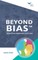 Beyond Bias