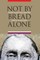 Not by Bread Alone