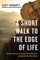 A Short Walk to the Edge of Life