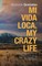 Mi Vida Loca, My Crazy Life
